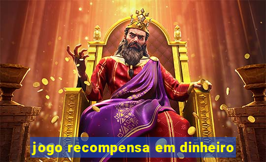 jogo recompensa em dinheiro